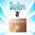 Baptism and Communion